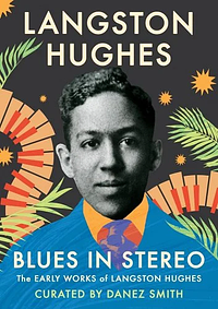 Blues in Stereo: The Early Works of Langston Hughes by Langston Hughes