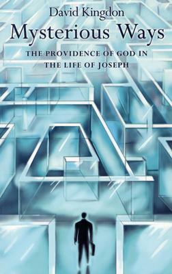 Mysterious Ways: The Providence of God in Life of Joseph by David Kingdon