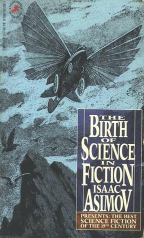 Isaac Asimov Presents the Best Science Fiction of the 19th Century by E.T.A. Hoffmann, Isaac Asimov, Guy de Maupassant, Robert Duncan Milne, J.-H. Rosny aîné, Edward Page Mitchell, Frank R. Stockton, Mary Shelley, Edgar Allan Poe, Nathaniel Hawthorne