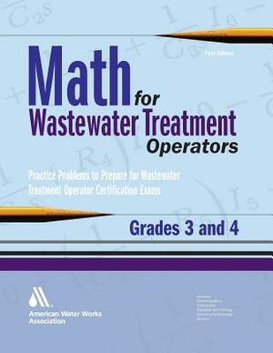 Math for Wastewater Treatment Operators Grades 3 & 4: Practice Problems to Prepare for Wastewater Treatment Operator Certification Exams by John Giorgi