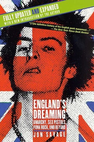 England's Dreaming: Anarchy, Sex Pistols, Punk Rock, and Beyond by Jon Savage