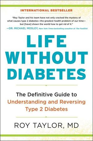 Life Without Diabetes: The definitive guide to understanding and reversing your type 2 diabetes by Roy Taylor