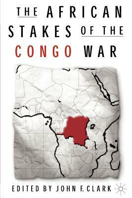 The African Stakes of the Congo War by J. Clark