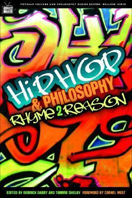 Hip-Hop and Philosophy: Rhyme 2 Reason by Tommie Shelby, Cornel West, Derrick Darby