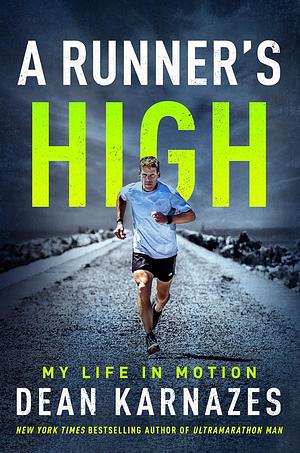 A Runner’s High: My Life in Motion by Dean Karnazes