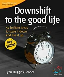 Downshift to the good life by Lynn Huggins-Cooper