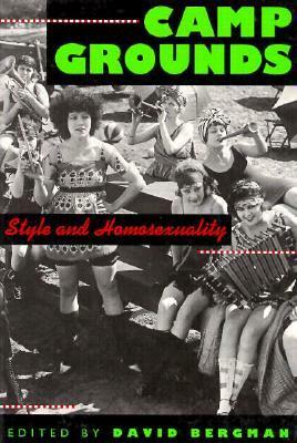 Camp Grounds: Style and Homosexuality by David Bergman