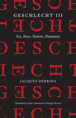 Geschlecht III: Sex, Race, Nation, Humanity by Jacques Derrida