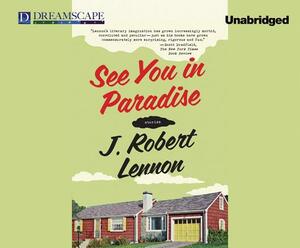 See You in Paradise: Stories by J. Robert Lennon