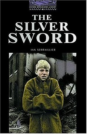 The Silver Sword (Oxford Bookworms Library Stage 4) by John Escott, Ian Serraillier