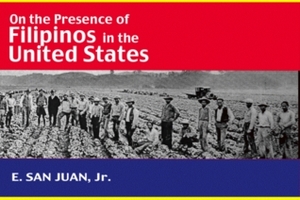On the Presence of Filipinos in the United States by Epifanio San Juan Jr.