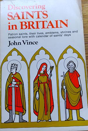 Discovering Saints in Britain by John Vince