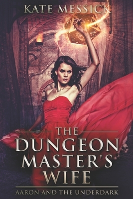 The Dungeon Master's Wife: Large Print Edition by Kate Messick