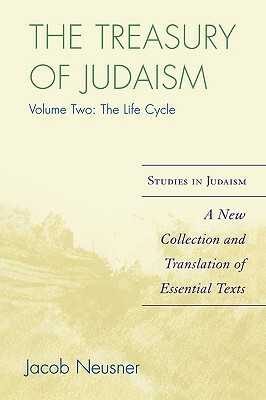 Treasury of Judaism, Volume Two: The Life Cycle by Jacob Neusner
