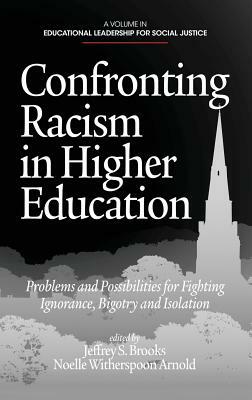 Confronting Racism in Higher Education: Problems and Possibilities for Fighting Ignorance, Bigotry and Isolation (Hc) by 