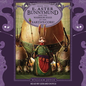 E. Aster Bunnymund and the Warrior Eggs at the Earth's Core! by William Joyce
