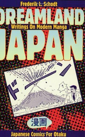 Dreamland Japan: Writings on Modern Manga by Frederik L. Schodt