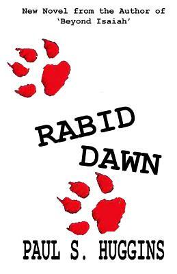Rabid Dawn by Paul S. Huggins
