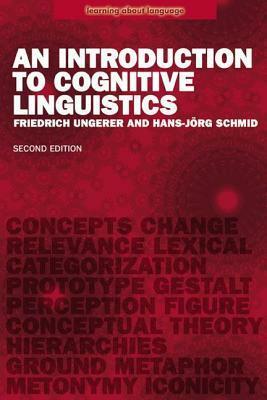 An Introduction to Cognitive Linguistics by Hans-Jörg Schmid, Friedrich Ungerer