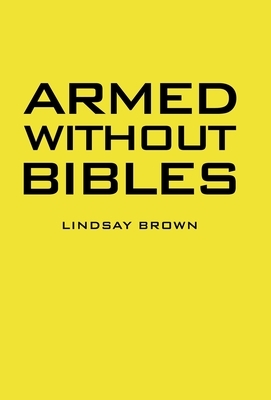 Armed Without Bibles by Lindsay Brown