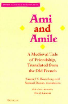 Ami and Amile: A Medieval Tale of Friendship, Translated from the Old French by Samuel Danon, Samuel N. Rosenberg