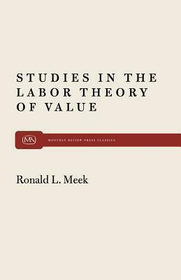 Studies in the Labor Theory of Value by Ronald L. Meek