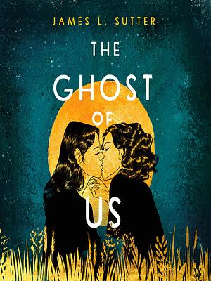 The Ghost of Us by James L. Sutter