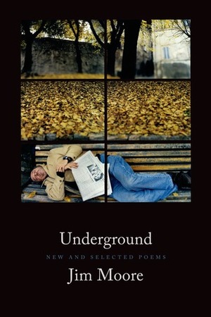 Underground: New and Selected Poems by Jim Moore
