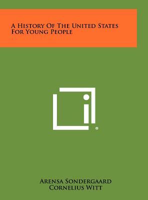 A History Of The United States For Young People by Cornelius Witt, Arensa Sondergaard
