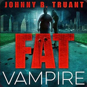 Fat Vampire,  Book 1 by Johnny B. Truant