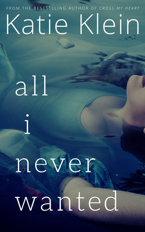 All I Never Wanted by Katie Klein