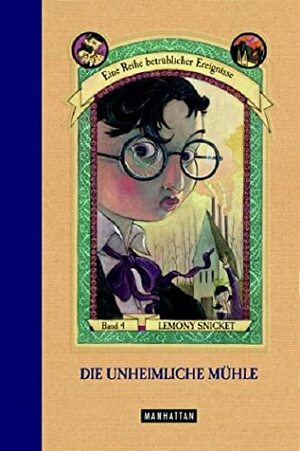 Die Unheimliche Mühle by Lemony Snicket