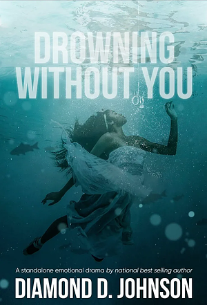 Drowning Without You by Diamond D. Johnson