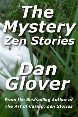 The Mystery: Zen Stories by Dan Glover