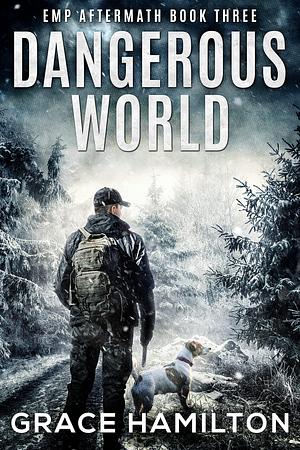 Dangerous World: A Post-Apocalyptic EMP Saga Filled With Fascinating Characters & Prepper Info by Grace Hamilton, Grace Hamilton