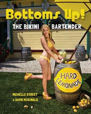Bottoms UP! The Bikini Bartender by David McDonald, Michelle Street