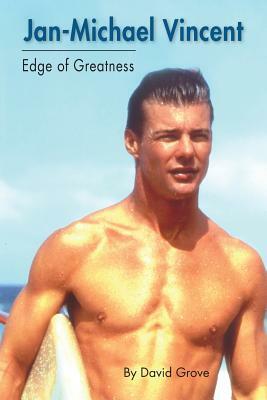 Jan-Michael Vincent: Edge of Greatness by David Grove