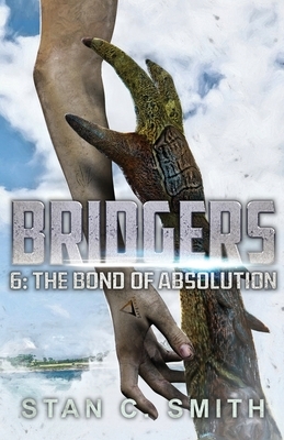 Bridgers 6: The Bond of Absolution by Stan C. Smith