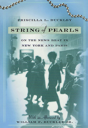 String of Pearls: On the News Beat in New York and Paris by William F. Buckley Jr., Priscilla L. Buckley, Lee Buckley