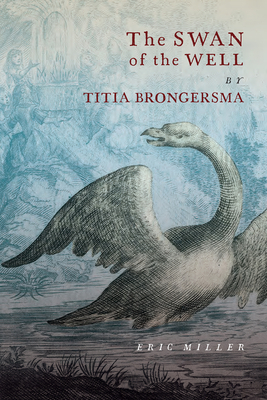 The Swan of the Well by Titia Brongersma by Eric Miller