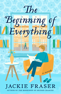 The Beginning of Everything: A Novel by Jackie Fraser