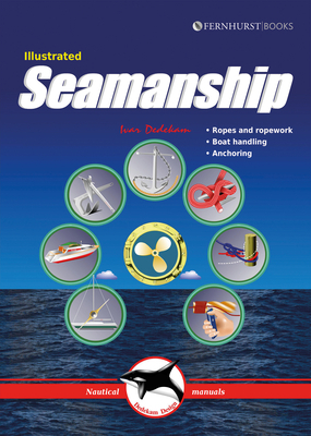 Illustrated Seamanship: Ropes & Ropework, Boat Handling & Anchoring by Ivar Dedekam