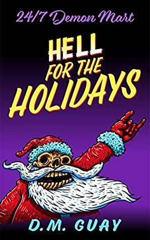 Hell for the Holidays by D.M. Guay