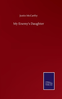 My Enemy's Daughter by Justin McCarthy