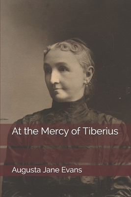 At the Mercy of Tiberius by Augusta Jane Evans