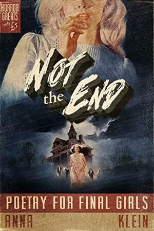 Not The End: Poetry for Final Girls by Anna Klein
