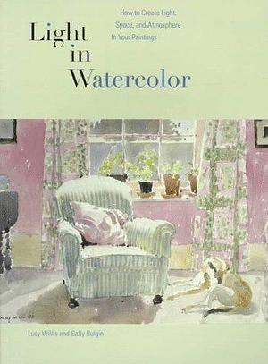 Lucy Willis: Light in Watercolor by Sally Bulgin, Lucy Willis