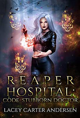 Reaper Hospital: Code Stubborn Doctor by Lacey Carter Andersen