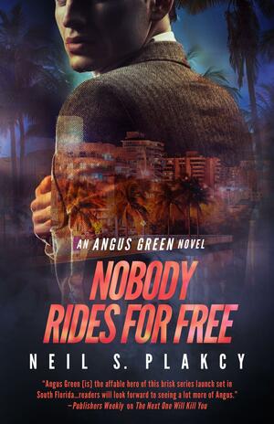 Nobody Rides For Free: An Angus Green Novel by Neil S. Plakcy