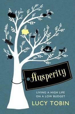 Ausperity: Living the High Life on a Low Budget by Lucy Tobin